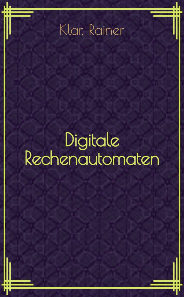 Digitale Rechenautomaten : Eine Einf. in die Struktur von Computerhardware