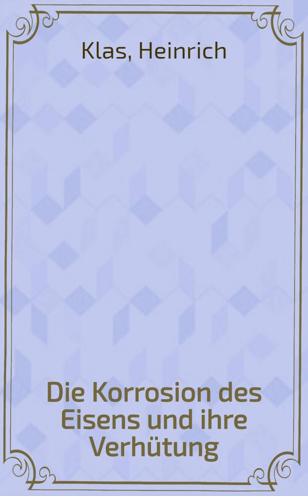 Die Korrosion des Eisens und ihre Verh&uuml;tung