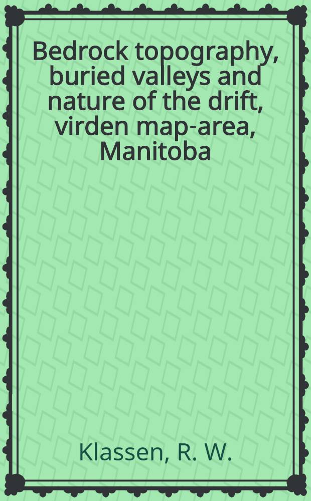 Bedrock topography, buried valleys and nature of the drift, virden map-area, Manitoba
