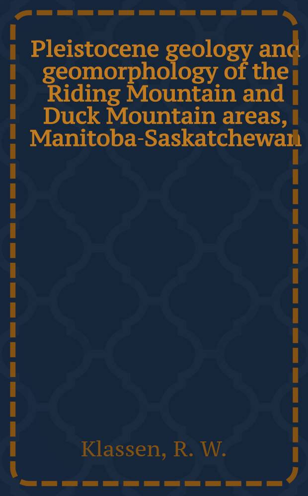 Pleistocene geology and geomorphology of the Riding Mountain and Duck Mountain areas, Manitoba-Saskatchewan