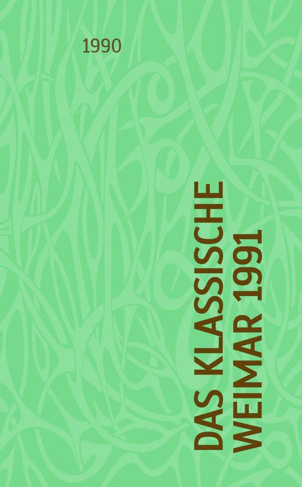 Das klassische Weimar 1991 : Die Zentralbibl. der dt. Klassik : Kalender