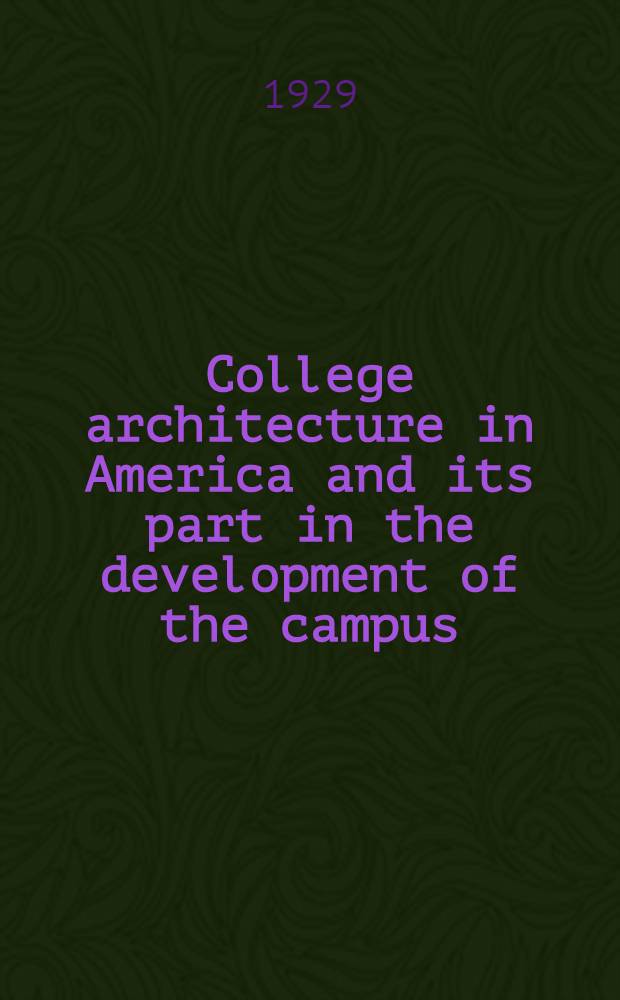 College architecture in America and its part in the development of the campus