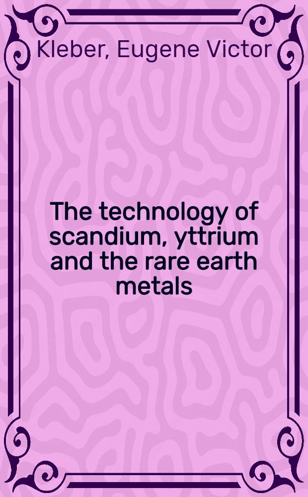 The technology of scandium, yttrium and the rare earth metals