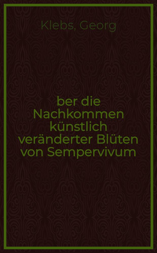 Über die Nachkommen künstlich veränderter Blüten von Sempervivum