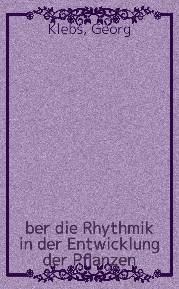 Über die Rhythmik in der Entwicklung der Pflanzen