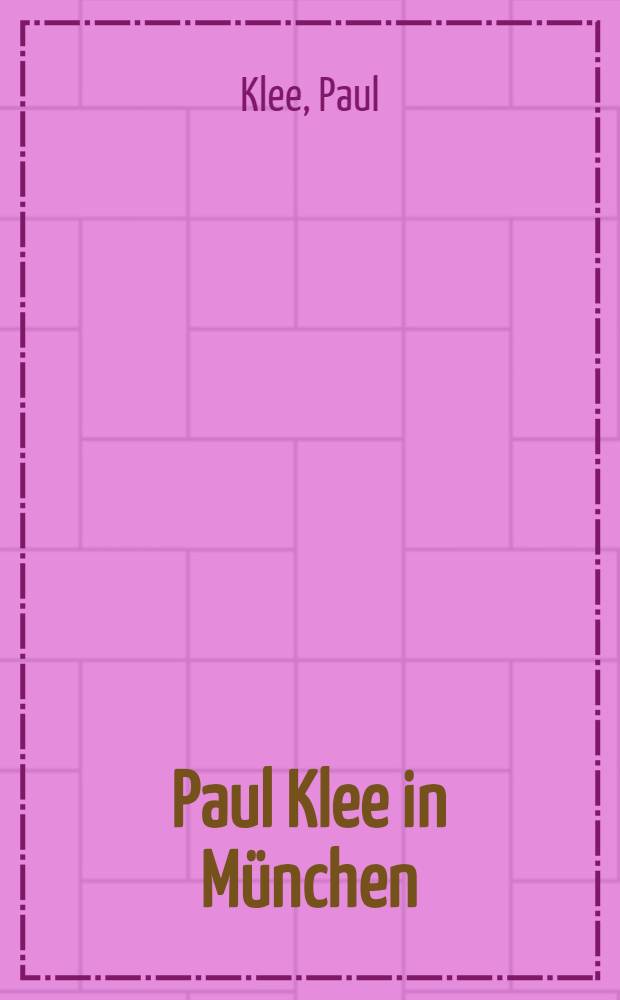 Paul Klee in München : Tagebucheintragungen, Zeichnungen, Aquarelle, Album
