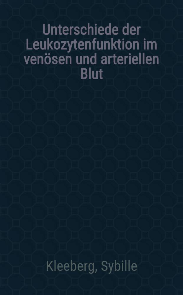 Unterschiede der Leukozytenfunktion im venösen und arteriellen Blut : Diss