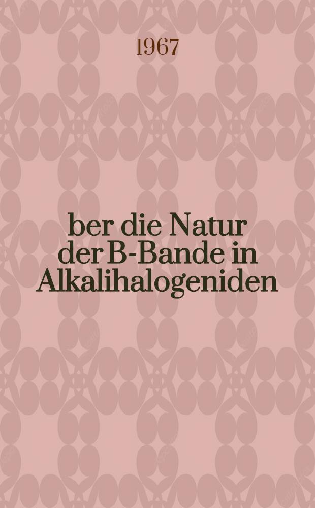 &Uuml;ber die Natur der B-Bande in Alkalihalogeniden