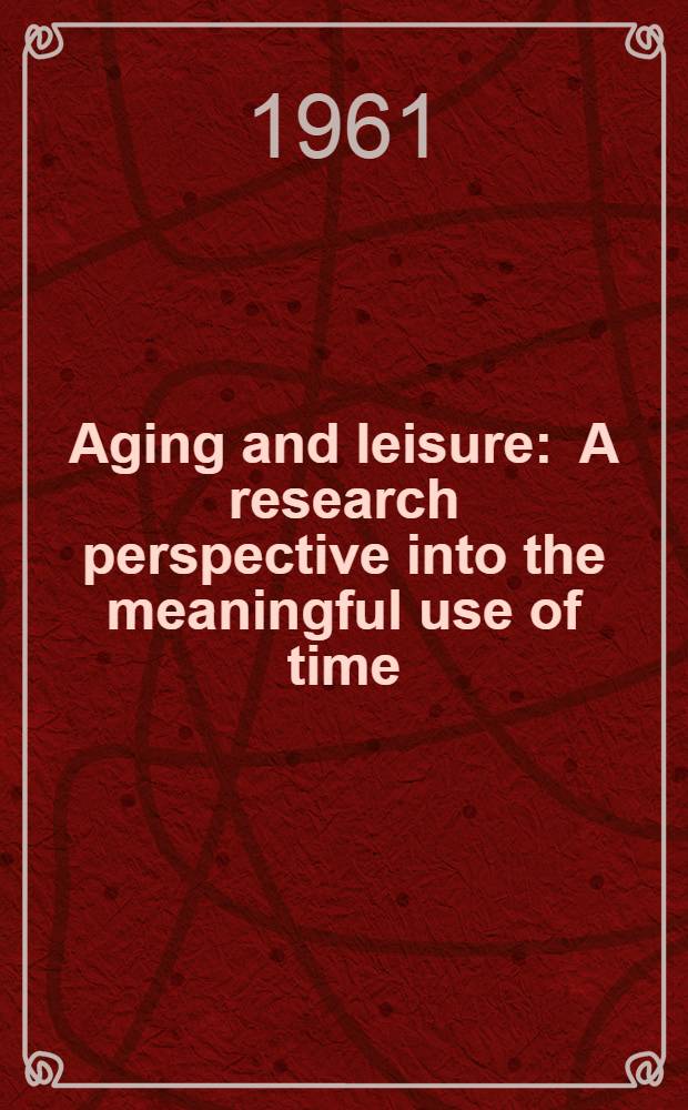Aging and leisure : A research perspective into the meaningful use of time