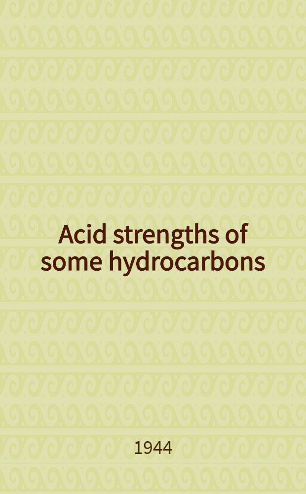 1. Acid strengths of some hydrocarbons; 2. Ionization constants of some cinnamic acids: A diss. submitted to the faculty of the Division of the physical sciences in candidacy for the degree of doctor of philosophy / By Richard Douglas Kleene; The Univ. of Chicago