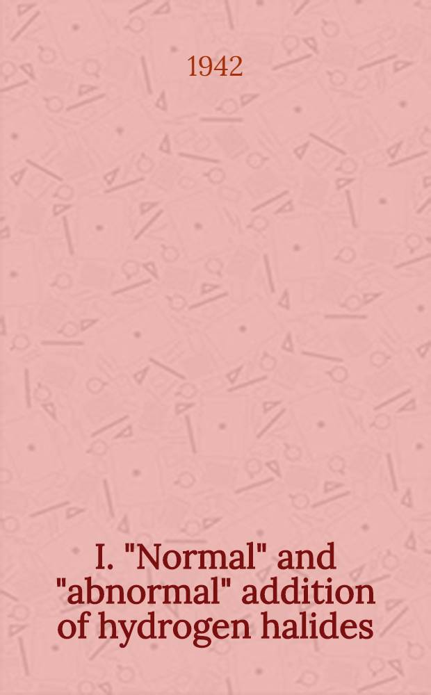 I. "Normal" and "abnormal" addition of hydrogen halides; II. A catalytic effect of metal halides on the grignard reaction: A diss. submitted to the faculty of the Division of the physical sciences / By Sarah C. Kleiger; The University of Chicago