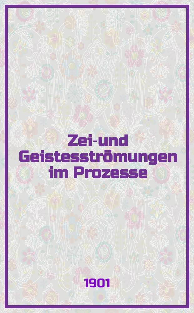 Zeit- und Geistesströmungen im Prozesse : Vortr. gehalten ... am 9 Nov. 1901