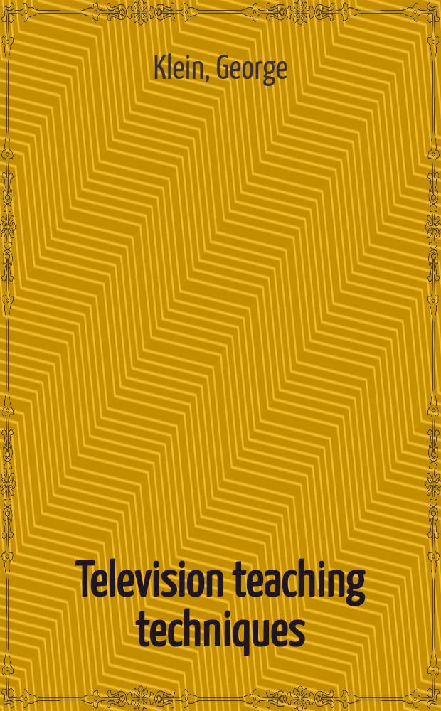 Television teaching techniques : An introduction to the production and presentation of educational television