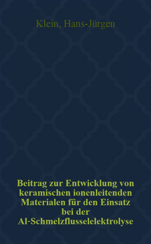 Beitrag zur Entwicklung von keramischen ionenleitenden Materialen für den Einsatz bei der Al-Schmelzflusselelektrolyse : Diss. ..