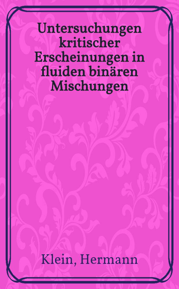 Untersuchungen kritischer Erscheinungen in fluiden binären Mischungen : Inaug.-Diss. ... der Math.-naturwiss. Fak. der Univ. zu Köln