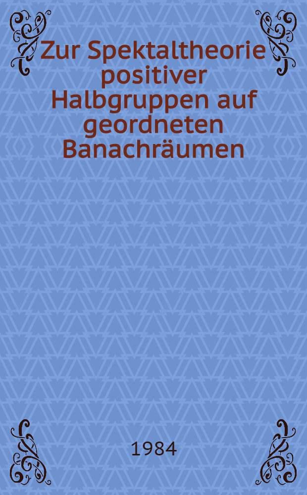 Zur Spektaltheorie positiver Halbgruppen auf geordneten Banachräumen : Diss