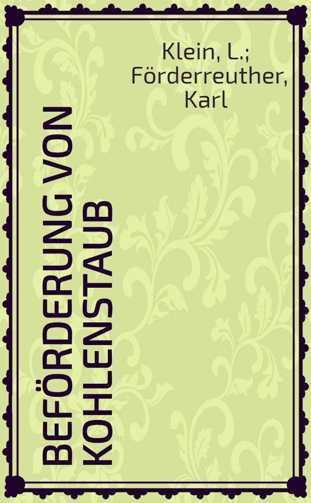 1. Beförderung von Kohlenstaub; 2. Förderreuther: Über die Ablöschung von brennendem Kohlenstaub. 2. Über die Ablöschung von brennendem Kohlenstaub