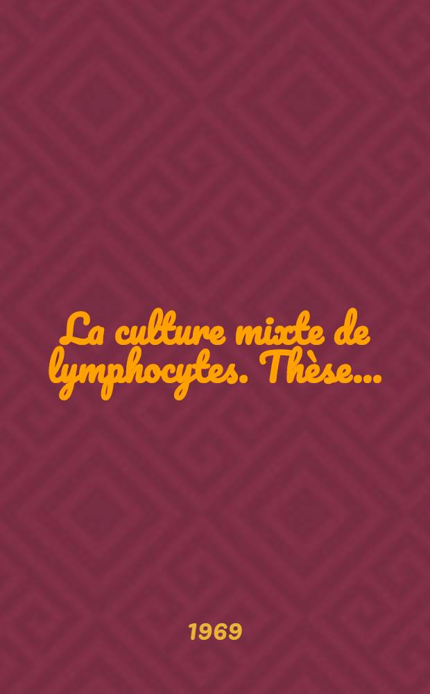 La culture mixte de lymphocytes. Thèse .. : Son application à la transplantation rénale