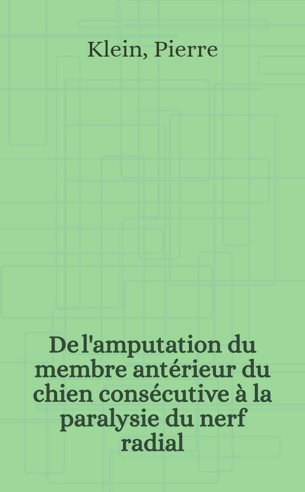 De l'amputation du membre antérieur du chien consécutive à la paralysie du nerf radial : Thèse ..