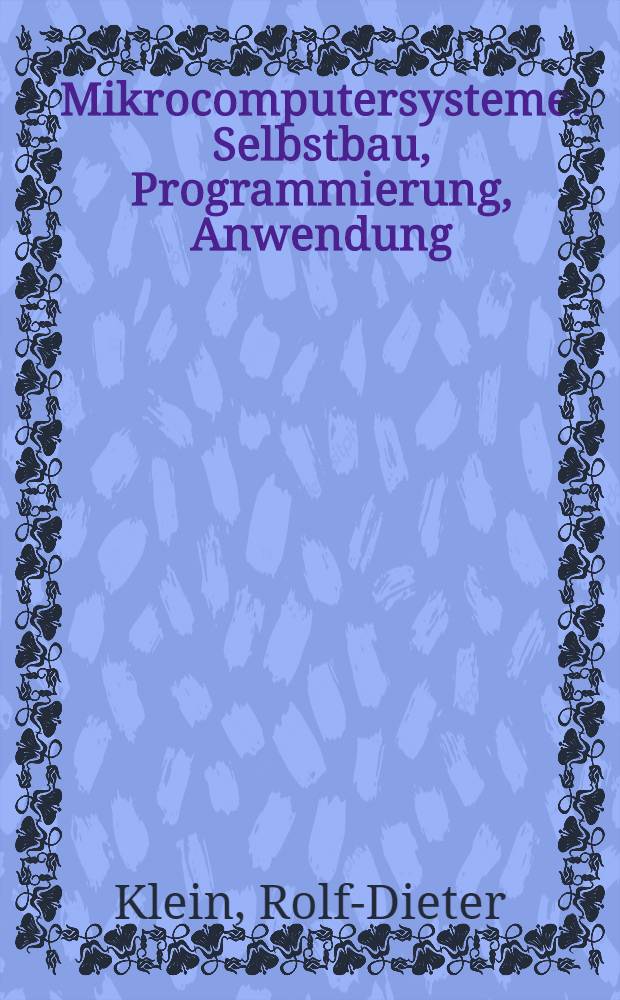 Mikrocomputersysteme : Selbstbau, Programmierung, Anwendung
