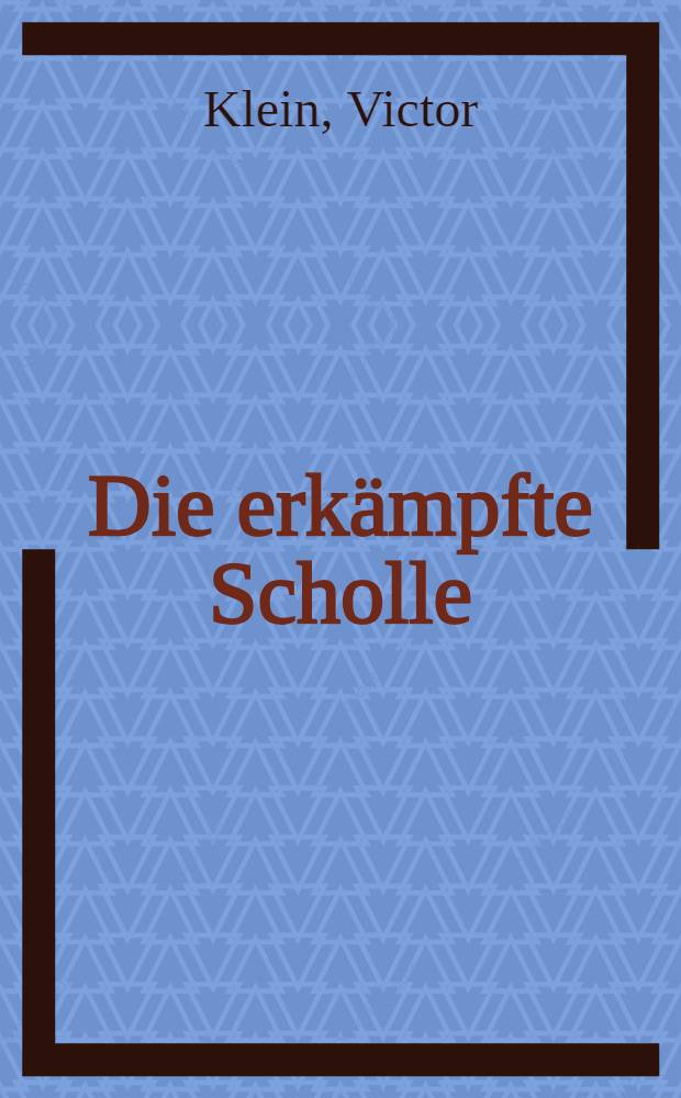 Die erkämpfte Scholle : Erzählung