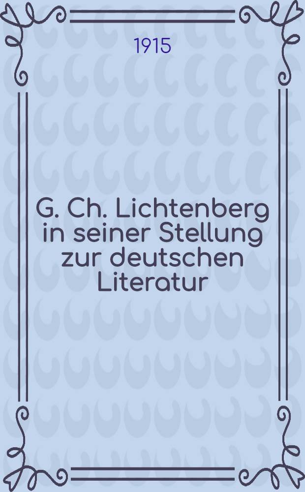 G. Ch. Lichtenberg in seiner Stellung zur deutschen Literatur