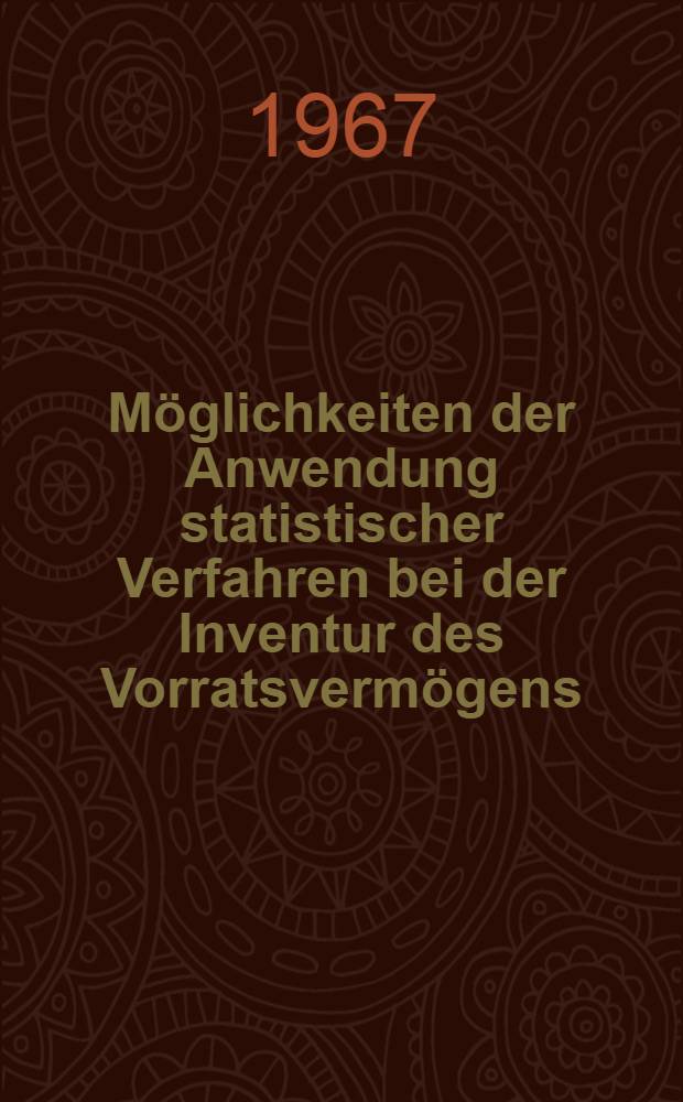 Möglichkeiten der Anwendung statistischer Verfahren bei der Inventur des Vorratsvermögens : Inaug.-Diss. ... der Wirtschafts- und sozialwissenschaftlichen Fakultät der Univ. zu Köln ..