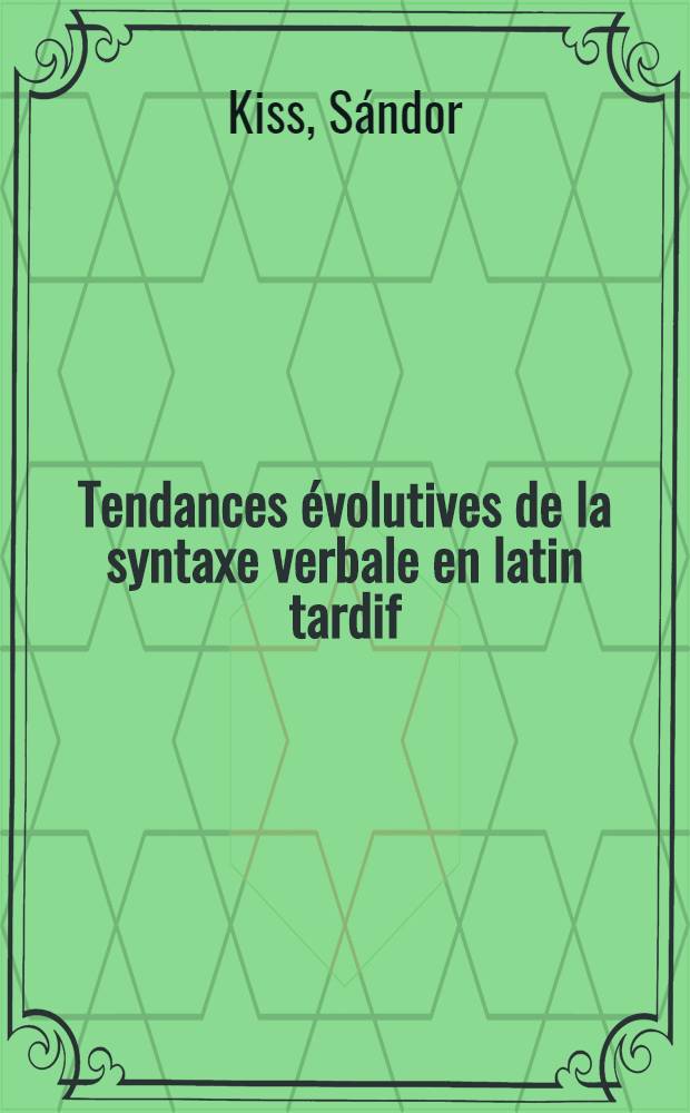 Tendances évolutives de la syntaxe verbale en latin tardif