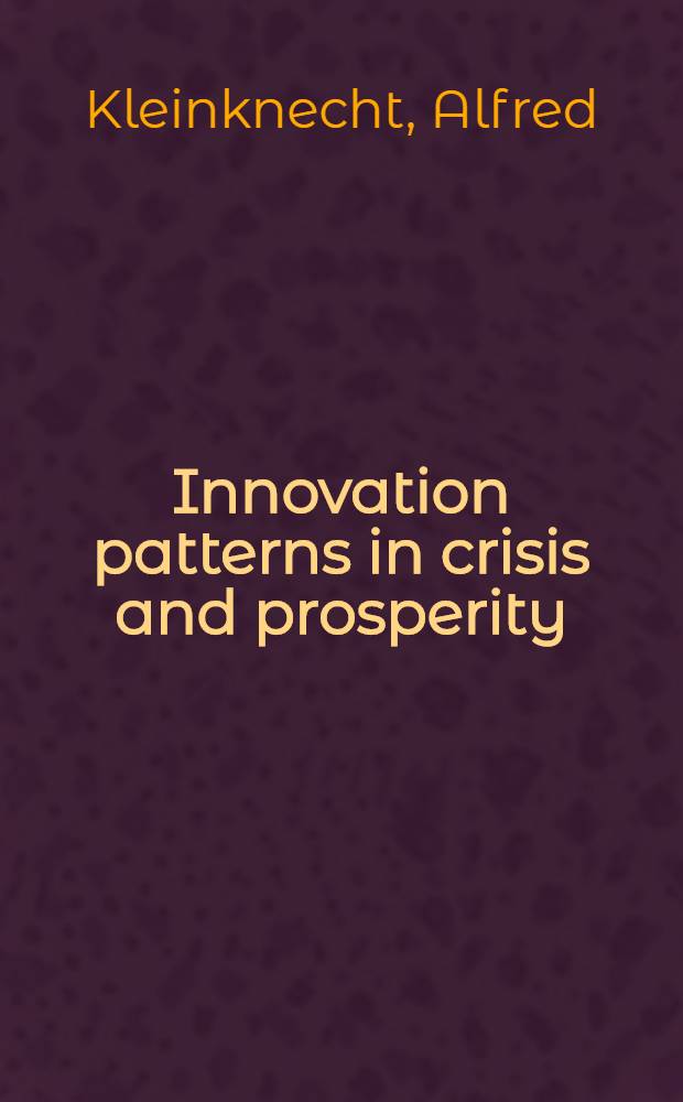Innovation patterns in crisis and prosperity : Schumpeter's long cycle reconsidered