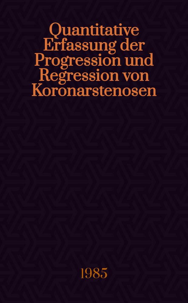 Quantitative Erfassung der Progression und Regression von Koronarstenosen : Inaug.-Diss