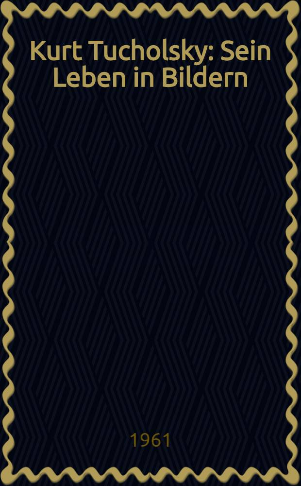 Kurt Tucholsky : Sein Leben in Bildern
