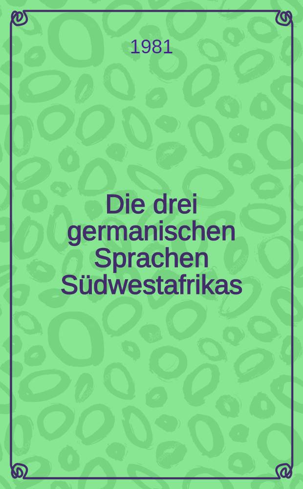 Die drei germanischen Sprachen Südwestafrikas : Polit. und soziol. Gesichtspunkte ihrer Lage u. Entwicklung : Inaug.-Diss