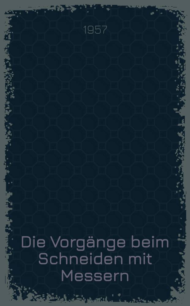 Die Vorgänge beim Schneiden mit Messern