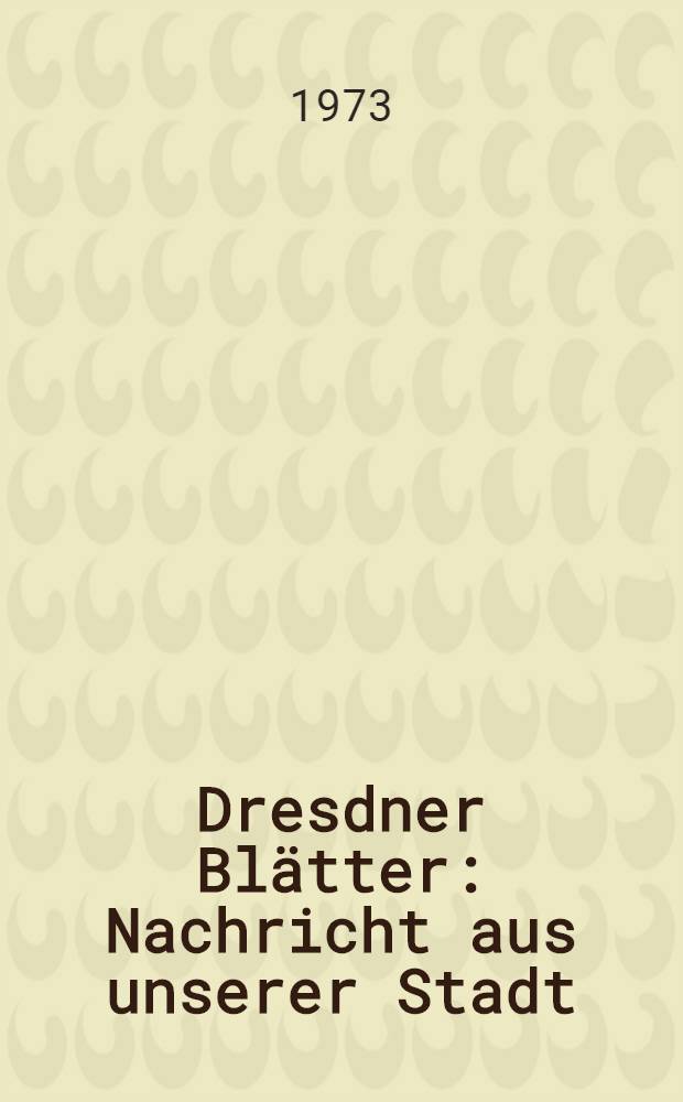 Dresdner Blätter : Nachricht aus unserer Stadt