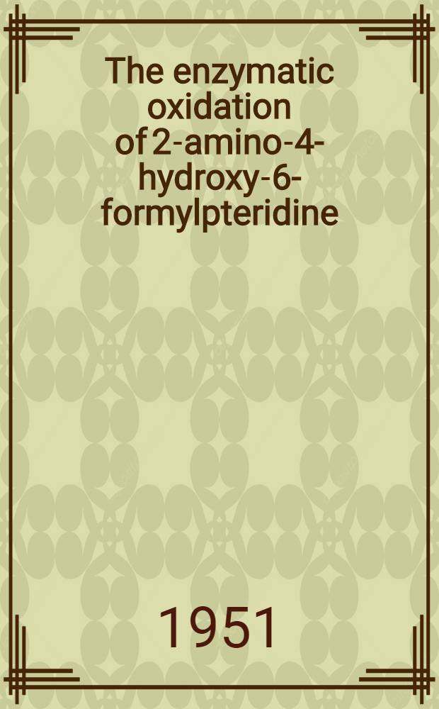 The enzymatic oxidation of 2-amino-4-hydroxy-6-formylpteridine