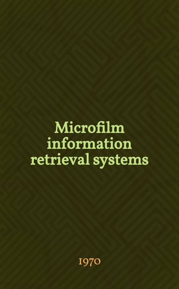 Microfilm information retrieval systems : The lecture presented at the Course organized in the Soviet Union by All-Union inst. for scientific and technical information (VINITI), under the auspices of UNIDO and UNESCO, Moscow, 28 Sept. - 23 Dec., 1970
