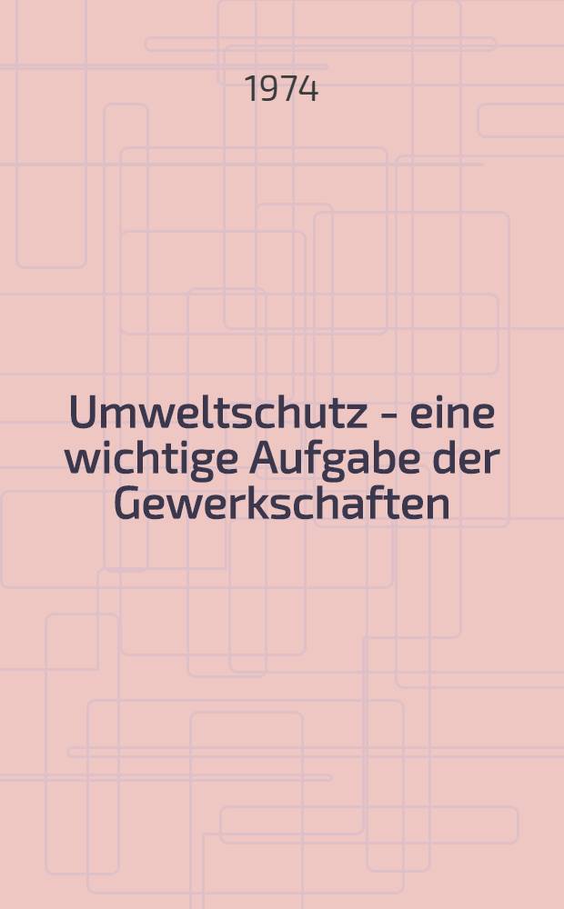 Umweltschutz - eine wichtige Aufgabe der Gewerkschaften
