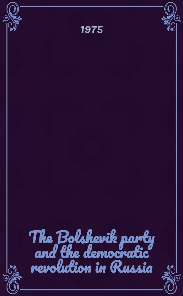 The Bolshevik party and the democratic revolution in Russia : The first Russian revolution and the period of reaction (1905-1910)