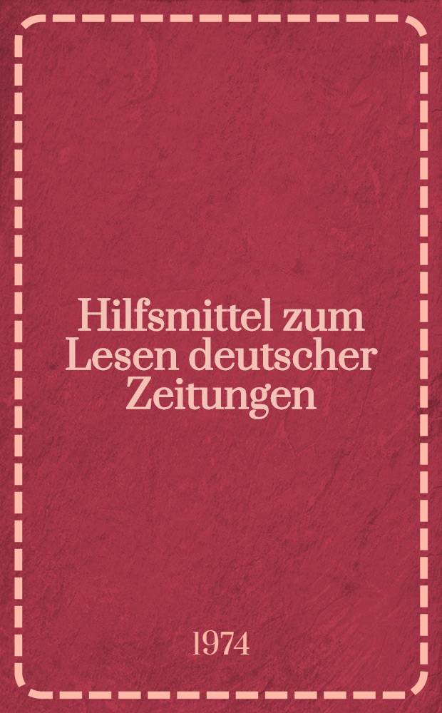 Hilfsmittel zum Lesen deutscher Zeitungen : Lehrmittel für die Studenten und Aspiranten
