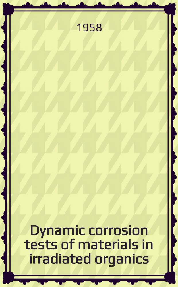 Dynamic corrosion tests of materials in irradiated organics