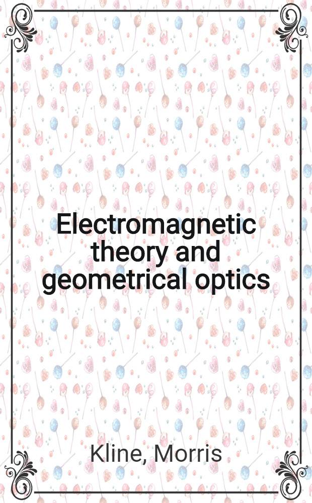 Electromagnetic theory and geometrical optics