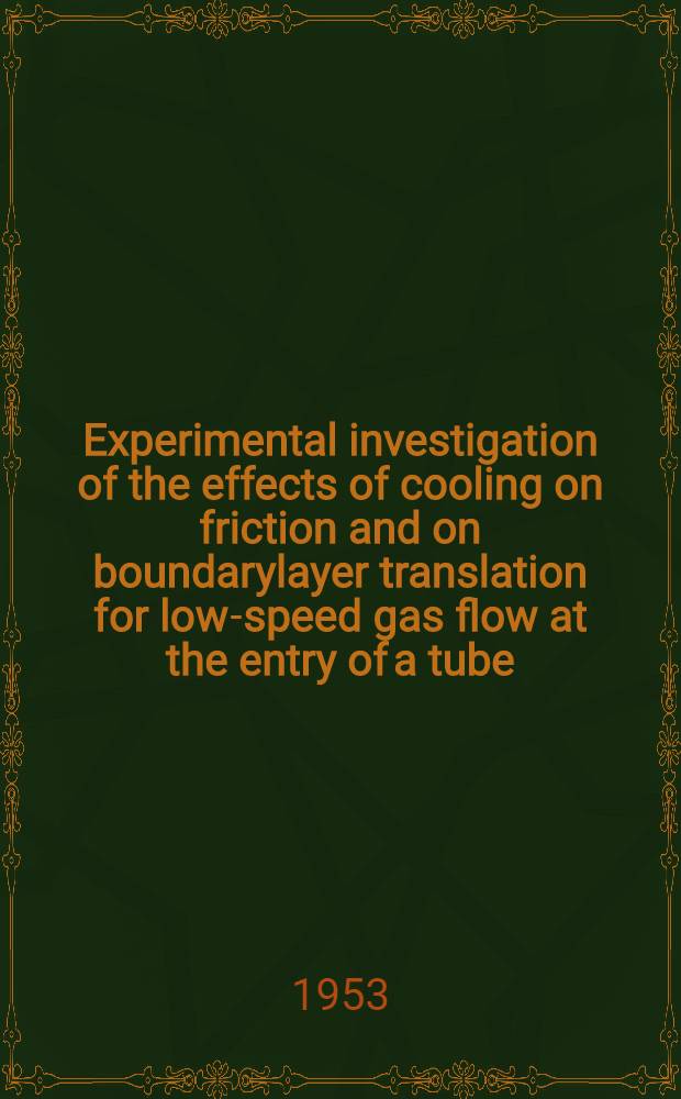 Experimental investigation of the effects of cooling on friction and on boundarylayer translation for low-speed gas flow at the entry of a tube