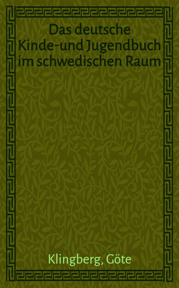 Das deutsche Kinder- und Jugendbuch im schwedischen Raum : Ein Beitrag zum Studium der Verbreitungswege der Kinder- und Jugendliteratur