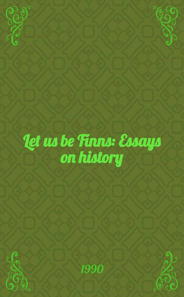 Let us be Finns : Essays on history