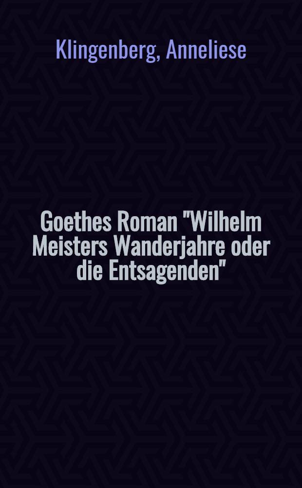 Goethes Roman "Wilhelm Meisters Wanderjahre oder die Entsagenden" : Quellen und Komposition