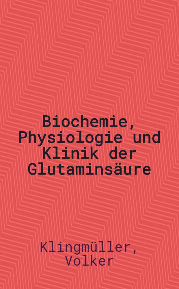 Biochemie, Physiologie und Klinik der Glutaminsäure