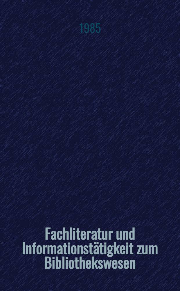 Fachliteratur und Informationstätigkeit zum Bibliothekswesen : Methodische Empfehlungen für Staatl. Allgemeinbibl. : Mit einem Anh. "Klassifikation für Staatl. Allgemeinbibl. u. Gewerkschaftsbibl. T. Bibliothekarische Fachlit. (KAB/BF): Vorabdr"