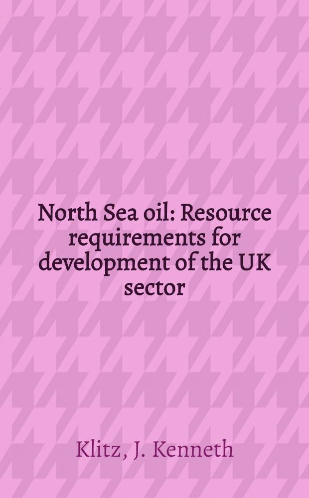 North Sea oil : Resource requirements for development of the UK sector