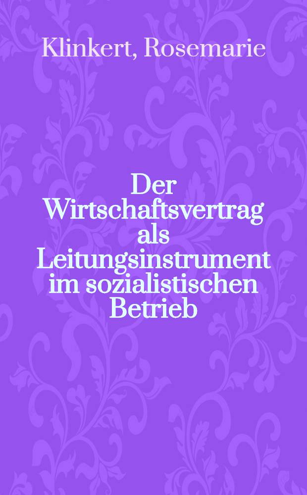 Der Wirtschaftsvertrag als Leitungsinstrument im sozialistischen Betrieb