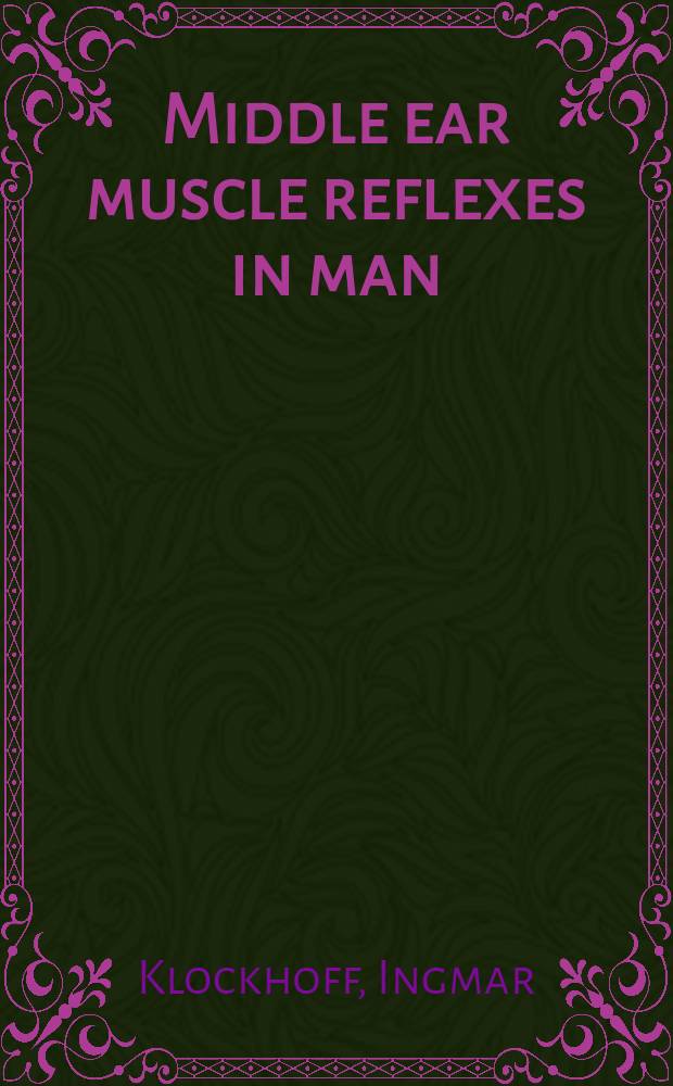 Middle ear muscle reflexes in man : A clinical and experimental study with special reference to diagnostic problems in hearing impairment : Diss.